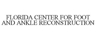 FLORIDA CENTER FOR FOOT AND ANKLE RECONSTRUCTION