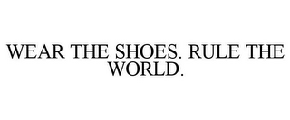 WEAR THE SHOES. RULE THE WORLD.