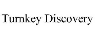 TURNKEY DISCOVERY