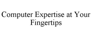 COMPUTER EXPERTISE AT YOUR FINGERTIPS