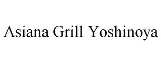 ASIANA GRILL YOSHINOYA