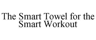 THE SMART TOWEL FOR THE SMART WORKOUT