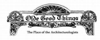 OLDE GOOD THINGS THE PLACE OF THE ARCHITECTUROLOGISTS