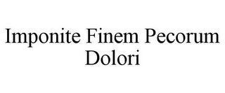 IMPONITE FINEM PECORUM DOLORI