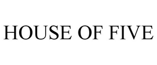 HOUSE OF FIVE