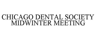 CHICAGO DENTAL SOCIETY MIDWINTER MEETING