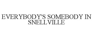 EVERYBODY'S SOMEBODY IN SNELLVILLE