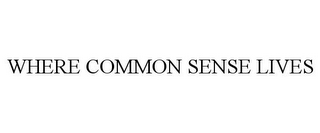 WHERE COMMON SENSE LIVES