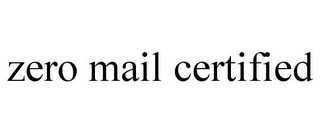 ZERO MAIL CERTIFIED