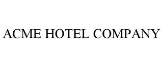 ACME HOTEL COMPANY