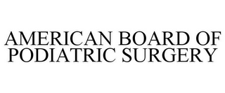 AMERICAN BOARD OF PODIATRIC SURGERY