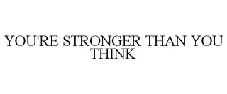 YOU'RE STRONGER THAN YOU THINK