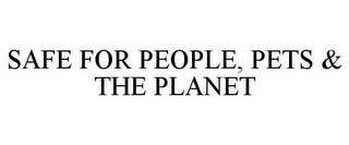 SAFE FOR PEOPLE, PETS & THE PLANET