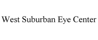 WEST SUBURBAN EYE CENTER