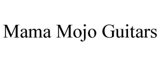 MAMA MOJO GUITARS