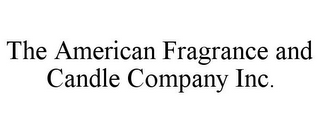 THE AMERICAN FRAGRANCE AND CANDLE COMPANY INC.