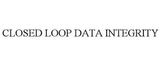 CLOSED LOOP DATA INTEGRITY