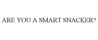 ARE YOU A SMART SNACKER?