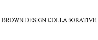 BROWN DESIGN COLLABORATIVE