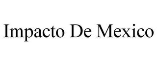 IMPACTO DE MEXICO