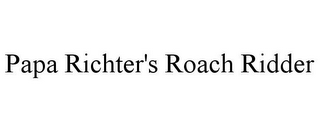 PAPA RICHTER'S ROACH RIDDER