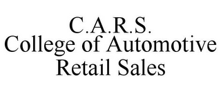 C.A.R.S. COLLEGE OF AUTOMOTIVE RETAIL SALES