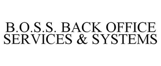 B.O.S.S. BACK OFFICE SERVICES & SYSTEMS