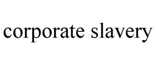 CORPORATE SLAVERY