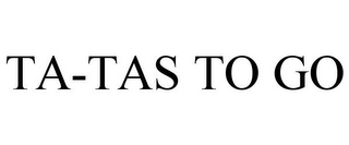 TA-TAS TO GO