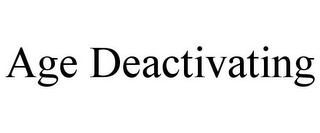 AGE DEACTIVATING