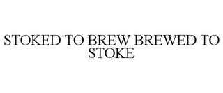 STOKED TO BREW BREWED TO STOKE