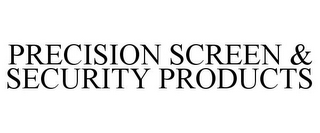 PRECISION SCREEN & SECURITY PRODUCTS