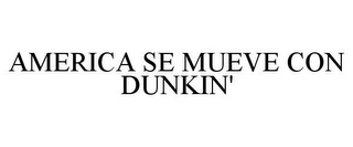 AMERICA SE MUEVE CON DUNKIN'