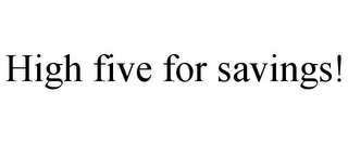 HIGH FIVE FOR SAVINGS!