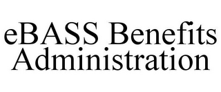 EBASS BENEFITS ADMINISTRATION