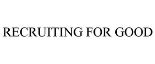 RECRUITING FOR GOOD