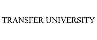 TRANSFER UNIVERSITY