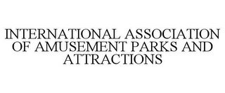 INTERNATIONAL ASSOCIATION OF AMUSEMENT PARKS AND ATTRACTIONS