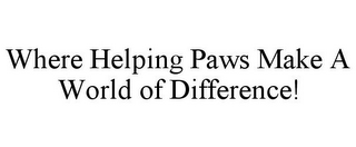 WHERE HELPING PAWS MAKE A WORLD OF DIFFERENCE!