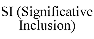 SI (SIGNIFICATIVE INCLUSION)