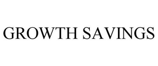 GROWTH SAVINGS