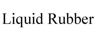 LIQUID RUBBER