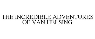 THE INCREDIBLE ADVENTURES OF VAN HELSING