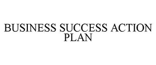 BUSINESS SUCCESS ACTION PLAN