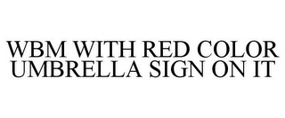 WBM WITH RED COLOR UMBRELLA SIGN ON IT