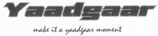 YAADGAAR MAKE IT A YAADGAAR MOMENT