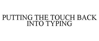 PUTTING THE TOUCH BACK INTO TYPING