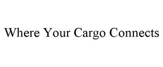 WHERE YOUR CARGO CONNECTS