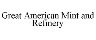 GREAT AMERICAN MINT AND REFINERY