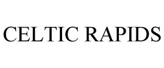 CELTIC RAPIDS